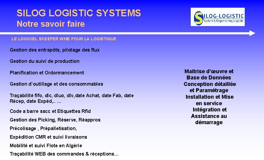 SILOG LOGISTIC SYSTEMS Notre savoir faire LE LOGICIEL SKEEPER WMS POUR LA LOGISTIQUE Gestion SILOG LOGISTIC SYSTEMS Notre savoir faire LE LOGICIEL SKEEPER WMS POUR LA LOGISTIQUE Gestion