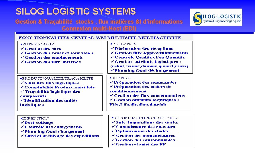 SILOG LOGISTIC SYSTEMS Gestion & Traçabilité stocks , flux matières &t d’informations Connexion multi-Host SILOG LOGISTIC SYSTEMS Gestion & Traçabilité stocks , flux matières &t d’informations Connexion multi-Host