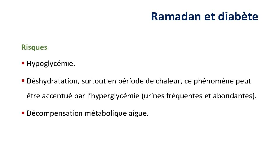 Ramadan et diabète Risques § Hypoglycémie. § Déshydratation, surtout en période de chaleur, ce