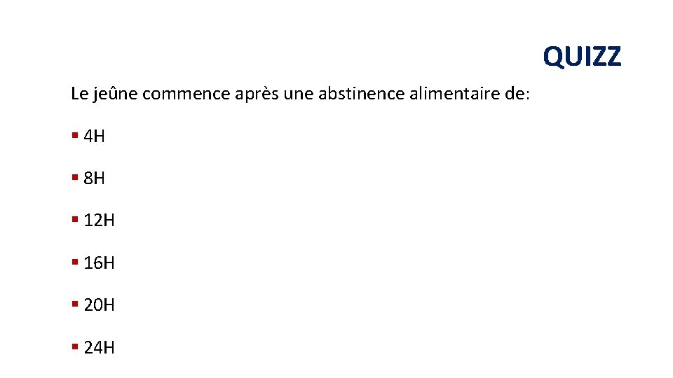 QUIZZ Le jeûne commence après une abstinence alimentaire de: § 4 H § 8