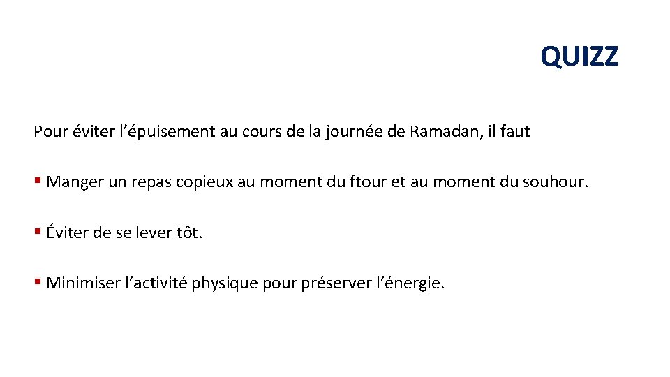 QUIZZ Pour éviter l’épuisement au cours de la journée de Ramadan, il faut §