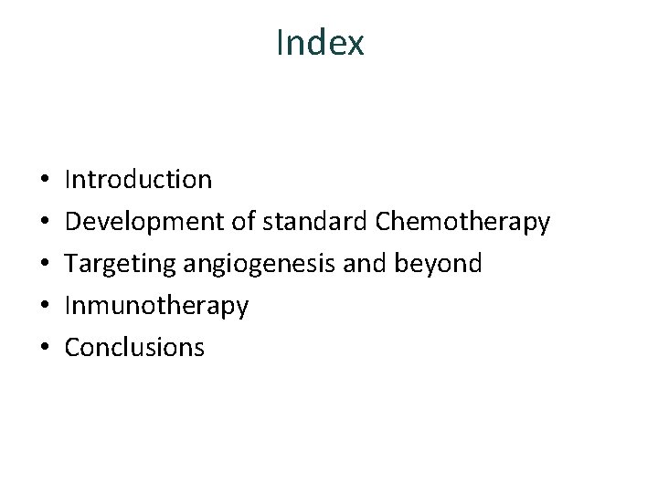 Index • • • Introduction Development of standard Chemotherapy Targeting angiogenesis and beyond Inmunotherapy