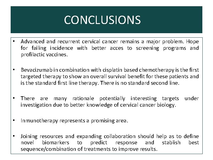 CONCLUSIONS • Advanced and recurrent cervical cancer remains a major problem. Hope for failing