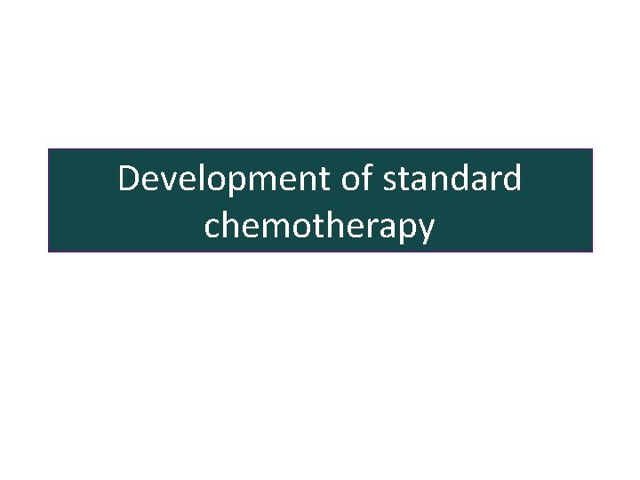 Development of standard chemotherapy 