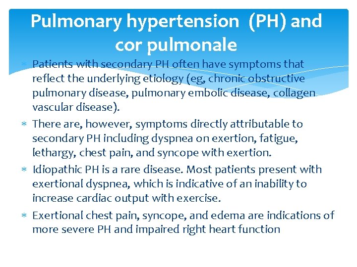 Pulmonary hypertension (PH) and cor pulmonale Patients with secondary PH often have symptoms that