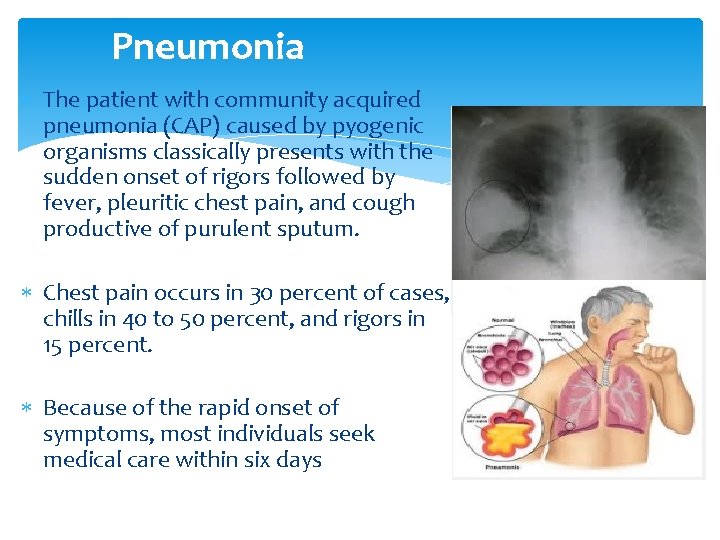 Pneumonia The patient with community acquired pneumonia (CAP) caused by pyogenic organisms classically presents