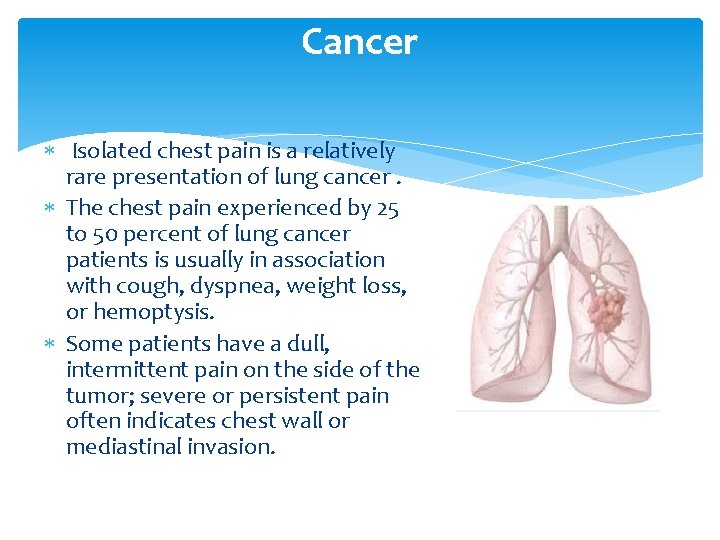 Cancer Isolated chest pain is a relatively rare presentation of lung cancer. The chest