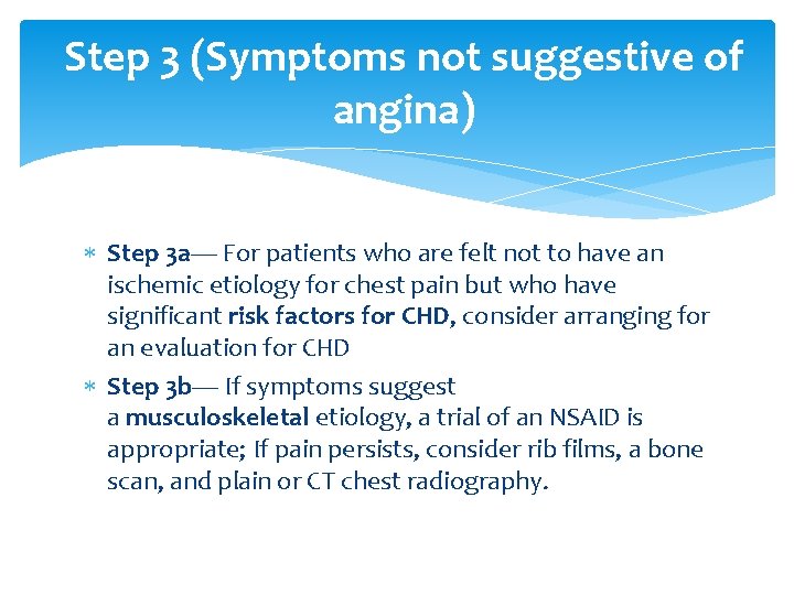 Step 3 (Symptoms not suggestive of angina) Step 3 a— For patients who are