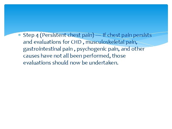  Step 4 (Persistent chest pain) — If chest pain persists and evaluations for