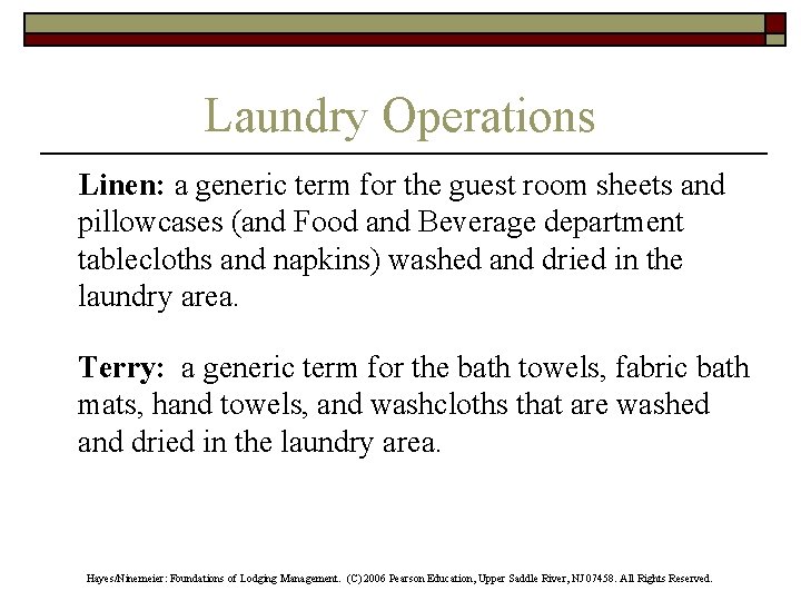 Laundry Operations Linen: a generic term for the guest room sheets and pillowcases (and