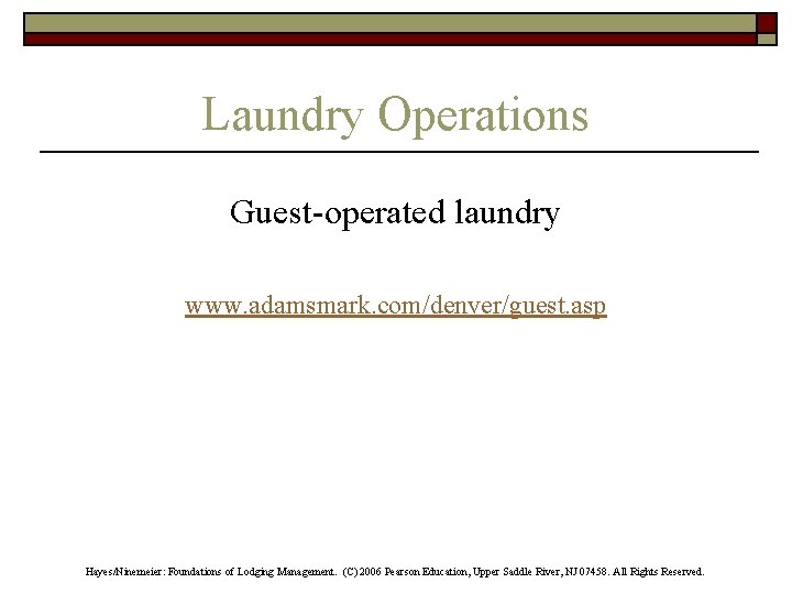 Laundry Operations Guest-operated laundry www. adamsmark. com/denver/guest. asp Hayes/Ninemeier: Foundations of Lodging Management. (C)