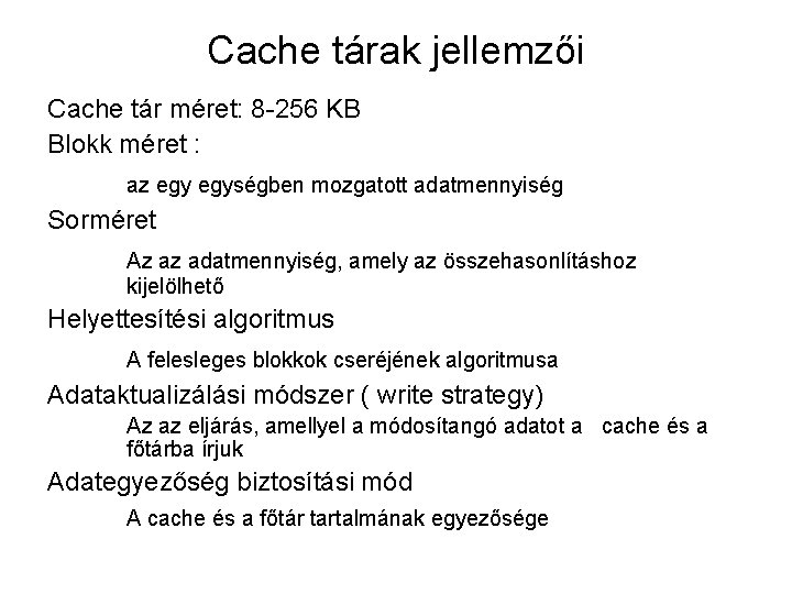 Cache tárak jellemzői Cache tár méret: 8 -256 KB Blokk méret : az egységben