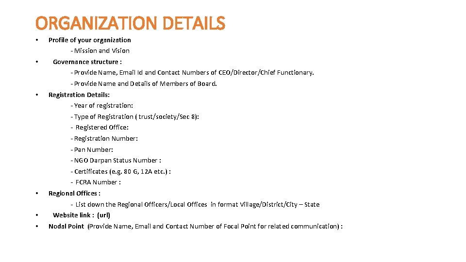 ORGANIZATION DETAILS • Profile of your organization - Mission and Vision • Governance structure