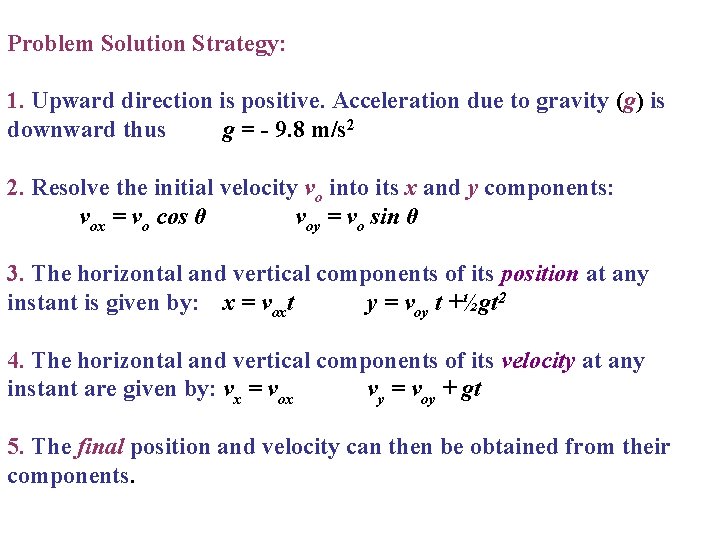 Problem Solution Strategy: 1. Upward direction is positive. Acceleration due to gravity (g) is
