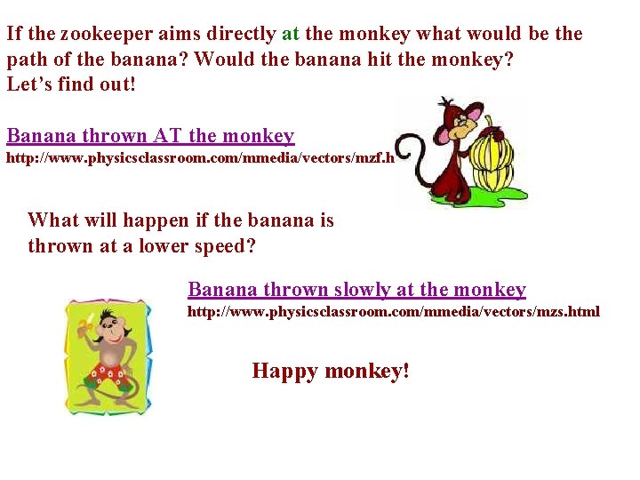 If the zookeeper aims directly at the monkey what would be the path of