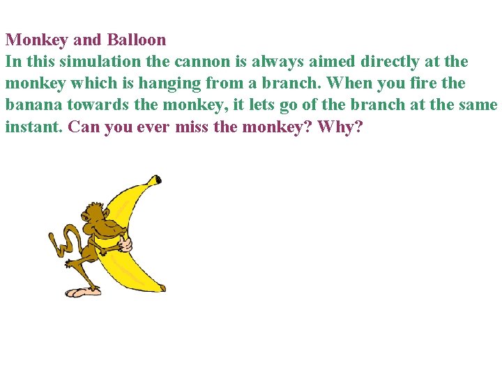 Monkey and Balloon In this simulation the cannon is always aimed directly at the