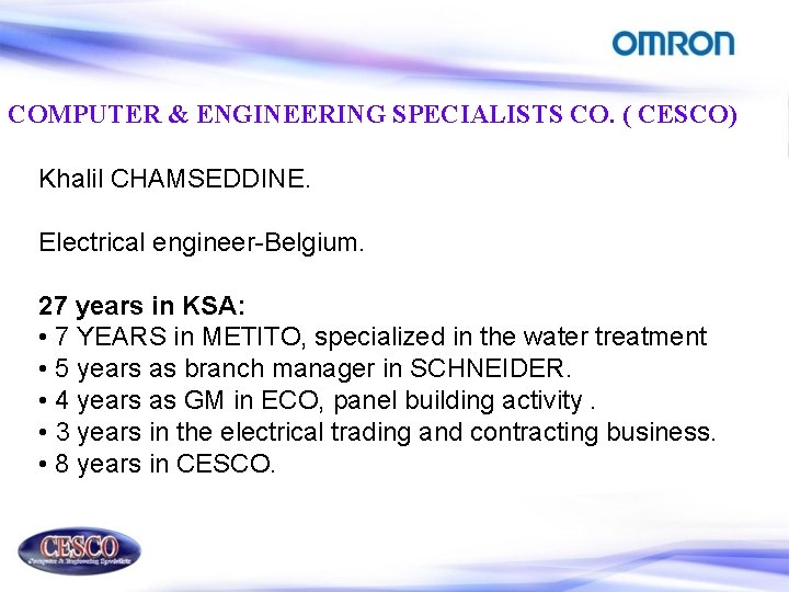COMPUTER & ENGINEERING SPECIALISTS CO. ( CESCO) Khalil CHAMSEDDINE. Electrical engineer-Belgium. 27 years in