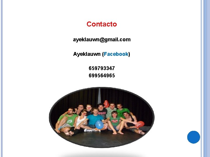 Contacto ayeklauwn@gmail. com Ayeklauwn (Facebook) 659793347 699564965 