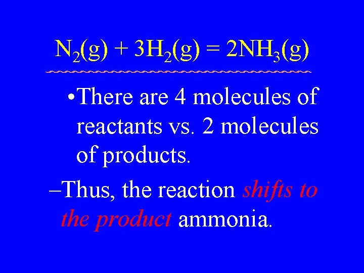 N 2(g) + 3 H 2(g) = 2 NH 3(g) • There are 4