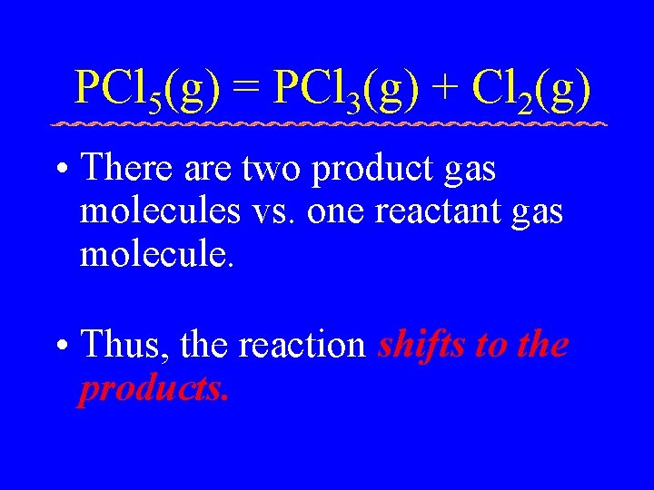 PCl 5(g) = PCl 3(g) + Cl 2(g) • There are two product gas