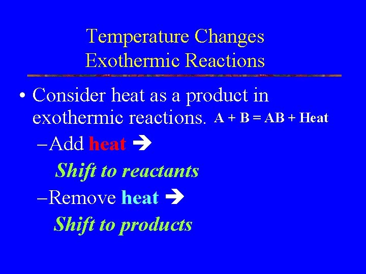 Temperature Changes Exothermic Reactions • Consider heat as a product in exothermic reactions. A