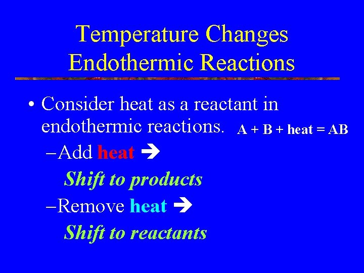 Temperature Changes Endothermic Reactions • Consider heat as a reactant in endothermic reactions. A