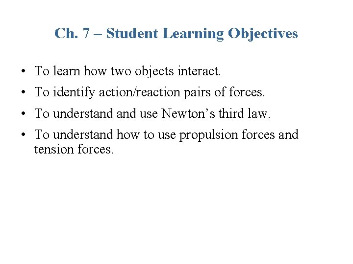 Ch. 7 – Student Learning Objectives • To learn how two objects interact. • Ch. 7 – Student Learning Objectives • To learn how two objects interact. •