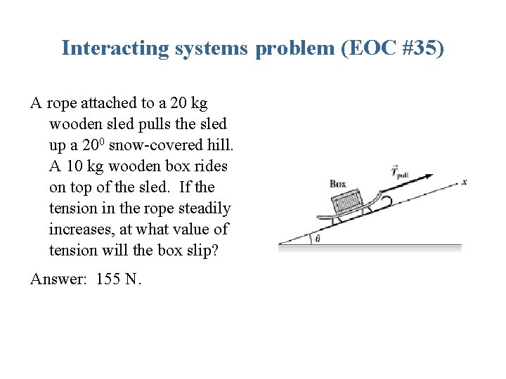 Interacting systems problem (EOC #35) A rope attached to a 20 kg wooden sled Interacting systems problem (EOC #35) A rope attached to a 20 kg wooden sled