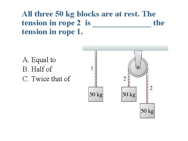 All three 50 kg blocks are at rest. The tension in rope 2 is All three 50 kg blocks are at rest. The tension in rope 2 is