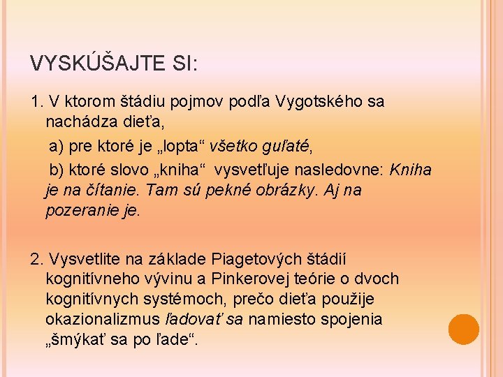 VYSKÚŠAJTE SI: 1. V ktorom štádiu pojmov podľa Vygotského sa nachádza dieťa, a) pre