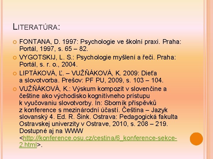 LITERATÚRA: FONTANA, D. 1997: Psychologie ve školní praxi. Praha: Portál, 1997, s. 65 –