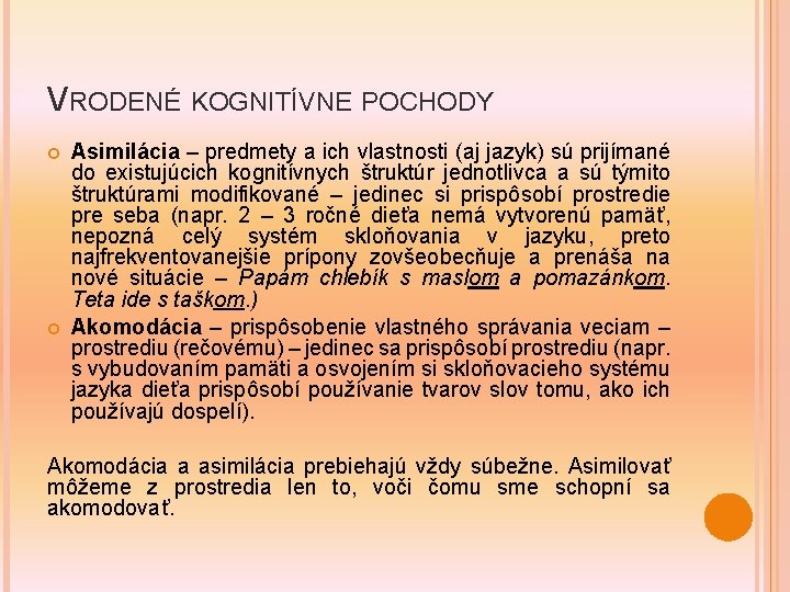 VRODENÉ KOGNITÍVNE POCHODY Asimilácia – predmety a ich vlastnosti (aj jazyk) sú prijímané do