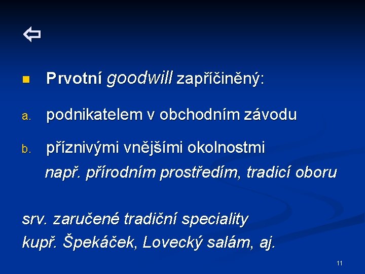  n Prvotní goodwill zapříčiněný: a. podnikatelem v obchodním závodu b. příznivými vnějšími okolnostmi