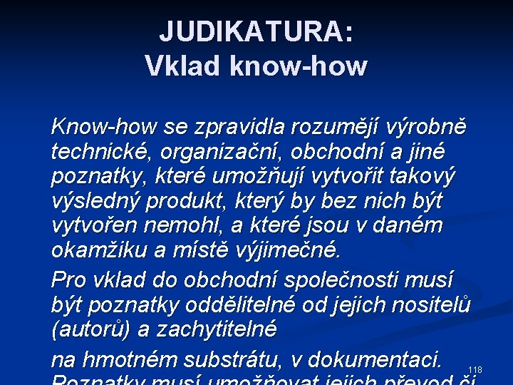 JUDIKATURA: Vklad know-how Know-how se zpravidla rozumějí výrobně technické, organizační, obchodní a jiné poznatky,