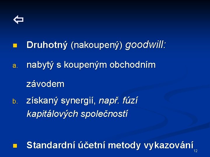  n Druhotný (nakoupený) goodwill: a. nabytý s koupeným obchodním závodem b. získaný synergií,