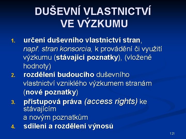 DUŠEVNÍ VLASTNICTVÍ VE VÝZKUMU 1. 2. 3. 4. určení duševního vlastnictví stran, např. stran