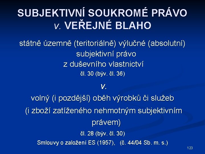 SUBJEKTIVNÍ SOUKROMÉ PRÁVO v. VEŘEJNÉ BLAHO státně územně (teritoriálně) výlučné (absolutní) subjektivní právo z