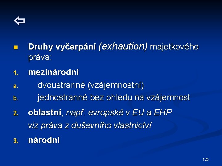  n 1. a. b. Druhy vyčerpání (exhaution) majetkového práva: mezinárodní dvoustranné (vzájemnostní) jednostranné