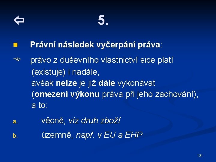  5. n Právní následek vyčerpání práva: právo z duševního vlastnictví sice platí (existuje)