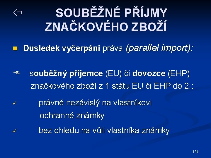  n ü SOUBĚŽNÉ PŘÍJMY ZNAČKOVÉHO ZBOŽÍ Důsledek vyčerpání práva (parallel import): souběžný příjemce