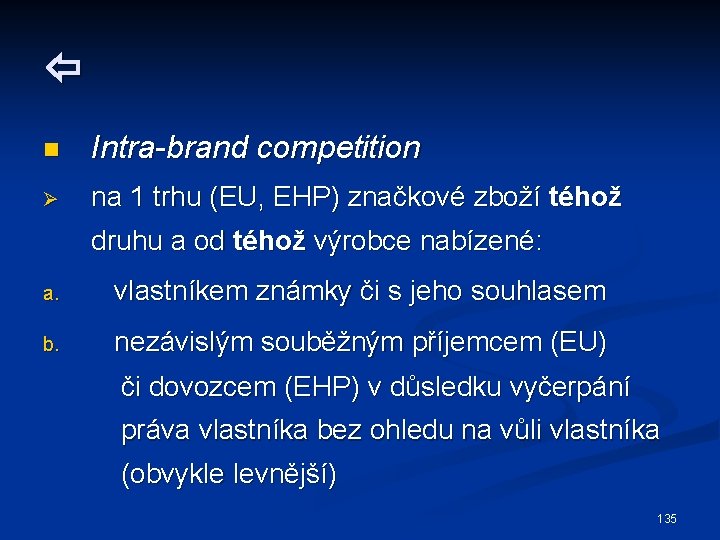  n Intra-brand competition Ø na 1 trhu (EU, EHP) značkové zboží téhož druhu