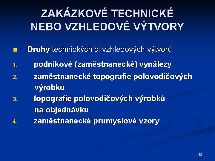 ZAKÁZKOVÉ TECHNICKÉ NEBO VZHLEDOVÉ VÝTVORY n Druhy technických či vzhledových výtvorů: 1. podnikové (zaměstnanecké)