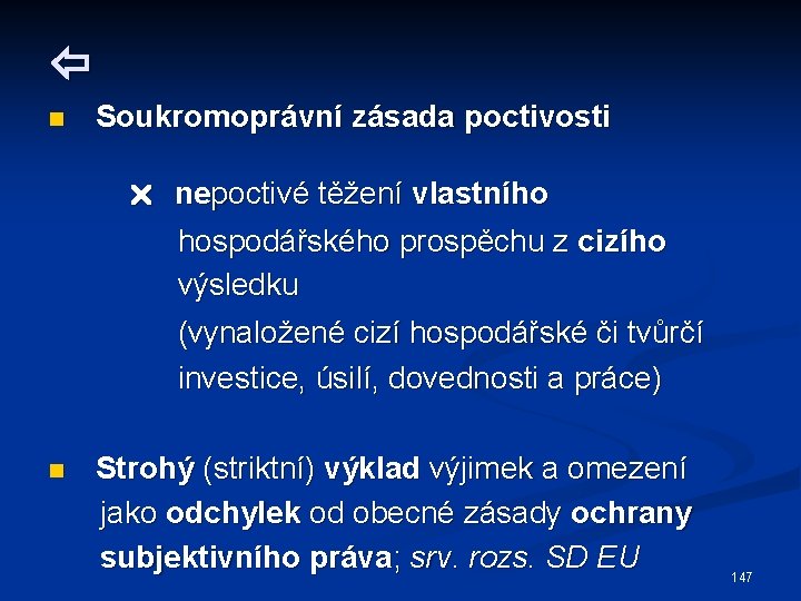  n Soukromoprávní zásada poctivosti nepoctivé těžení vlastního hospodářského prospěchu z cizího výsledku (vynaložené