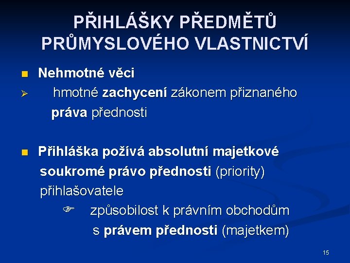 PŘIHLÁŠKY PŘEDMĚTŮ PRŮMYSLOVÉHO VLASTNICTVÍ n Ø n Nehmotné věci hmotné zachycení zákonem přiznaného práva