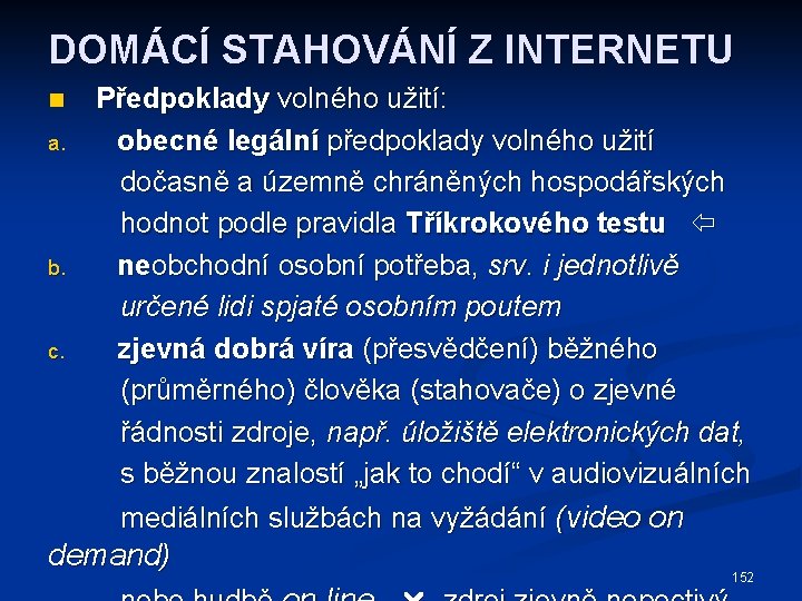 DOMÁCÍ STAHOVÁNÍ Z INTERNETU n a. b. c. Předpoklady volného užití: obecné legální předpoklady