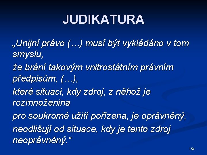 JUDIKATURA „Unijní právo (…) musí být vykládáno v tom smyslu, že brání takovým vnitrostátním