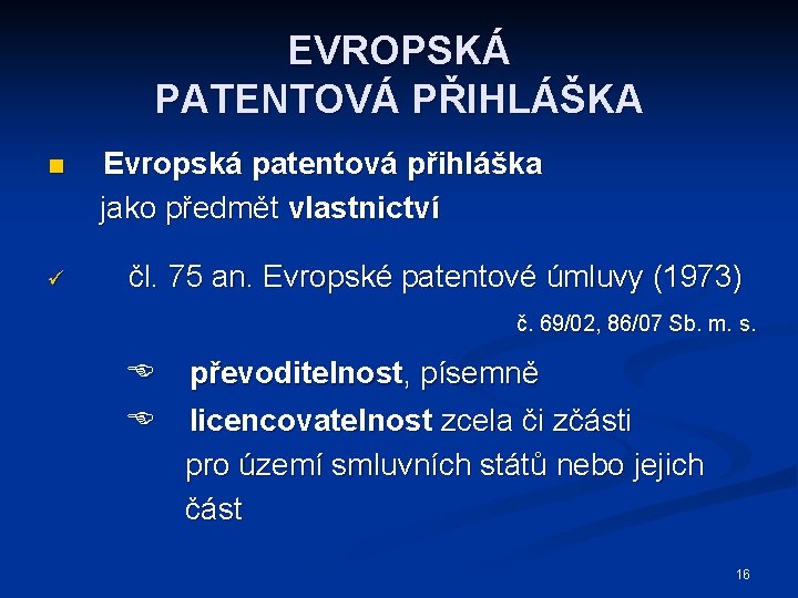 EVROPSKÁ PATENTOVÁ PŘIHLÁŠKA n ü Evropská patentová přihláška jako předmět vlastnictví čl. 75 an.