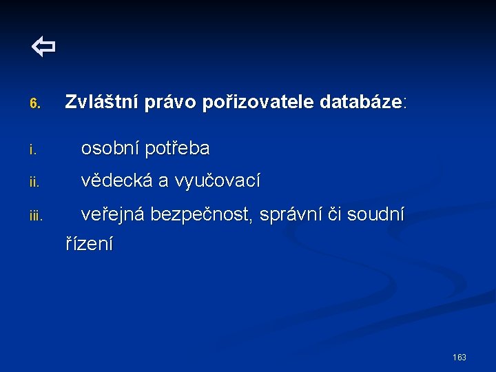  6. Zvláštní právo pořizovatele databáze: i. osobní potřeba ii. vědecká a vyučovací iii.