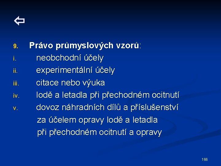  9. i. iii. iv. v. Právo průmyslových vzorů: neobchodní účely experimentální účely citace