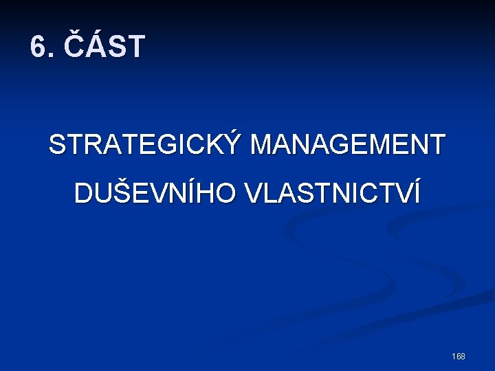 6. ČÁST STRATEGICKÝ MANAGEMENT DUŠEVNÍHO VLASTNICTVÍ 168 